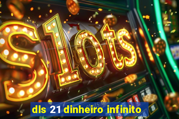 dls 21 dinheiro infinito